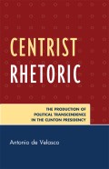 Centrist rhetoric : the production of political transcendence in the clinton presidency