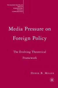 Media pressure on foreign policy the evolving theoretical framework