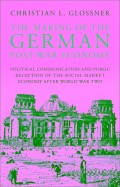 The making of the german post-war economy political communication and public reception of the social market economy after world war II
