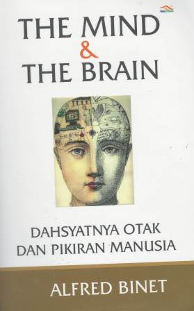 The mind & the brain : dahsyatnya otak dan pikiran manusia