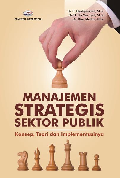 Manajamen Strategis Sektor Publik : Konsep, Teori dan Implementasinya