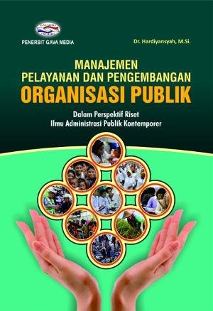 Manajemen Pelayanan Dan Pengembangan Organisasi Publik Dalam Perspektif Riset Ilmu Administrasi Publik Kontemporer