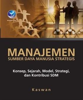 Manajemen sumber daya manusia strategis : konsep, sejarah, model, strategi, dan kontribusi SDM
