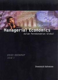 Managerial economics : dalam perekonomian global, jilid 1