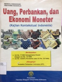 Uang, perbankan dan ekonomi moneter ( kajian kontekstual Indonesia )
