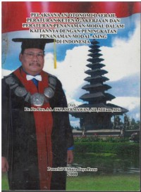 Pelaksanaan otonomi daerah, peraturan ketenagakerjaan dan peraturan penanaman modal dalam kaitannya dengan peningkatan penanaman modal asing di Indonesia