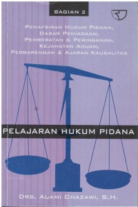 Pelajaran hukum pidana bagian 2: penafsiran hukum pidana, dasar peniadaan, pemberatan dan peringanan, kejahatan aduan, perbarengan dan ajaran kausalitas