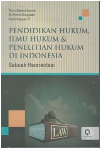 Pendidikan hukum, ilmu hukum & penelitian hukum di Indonesia: Sebuah reorientasi