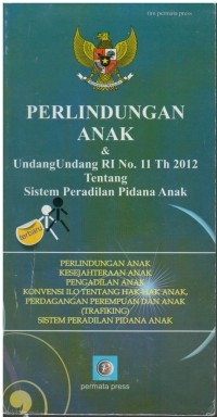 Perlindungan anak & undang undang RI no. 11 th 2012 tentang sistem peradilan pidana anak