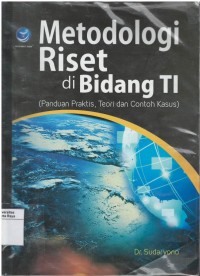 Metodologi riset di bidang TI ( panduan praktis, teori dan contoh kasus )