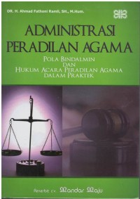 Administrasi peradilan agama : pola bindalmin dan hukum acara peradilan agama dalam praktik