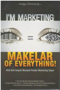 I'm marketing = makelar of everything! : kiat-kiat ampuh menjadi pelaku marketing super jingga gemilang