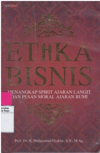 Etika bisnis : menangkap spirit ajaran langit dan peran moral ajaran bumi