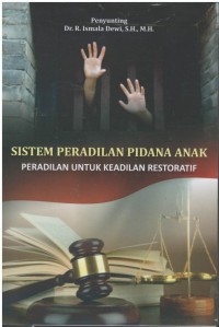 Sistem peradilan pidana anak : peradilan untuk keadilan restoratif