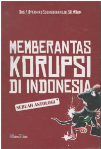 Memberantas korupsi di Indonesia : sebuah antologi