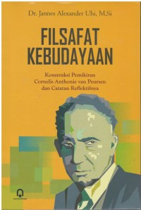 Filsafat kebudayaan : konstruksi pemikiran Cornelis Anthonie Van Peursen dan catatan reflektifnya