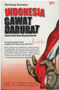 Indonesia gawat darurat : kumpulan catatan kritis anggota DPR sepanjang 2009 - 2014