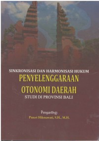 Sinkronisasi dan harmonisasi hukum penyelenggaraan otonomi daerah : studi di provinsi Bali