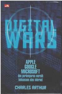 Digital wars : apple, google, microsoft dan pertempuran meraih kekuasaan atas internet