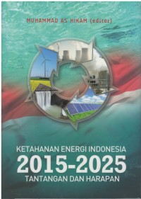 Ketahanan energi Indonesia 2015 - 2025 tantangan dan harapan