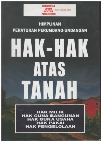 Himpunan peraturan perundang - undangan hak - hak atas tanah : hak milik, hak guna bangunan, hak guna usaha, hak pakai, hak pengelolaan