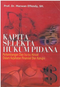 Kapita selekta hukum pidana : perkembangan dan isu-isu aktual dalam kejahatan finansial dan korupsi