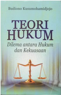 Teori hukum : dilema antara hukum dan kekuasaan