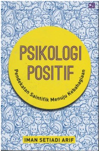 Psikologi positif : pendekatan saintifik menuju kebahagiaan