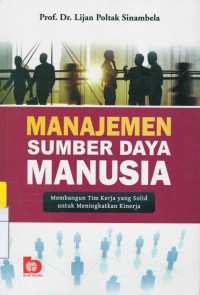 Manajemen sumber daya manusia : membangun tim kerja yang solid untuk meningkatkan kinerja