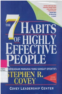 The 7 Habits of higly effective people : 7 kebiasaan manusia yang sangat efektif