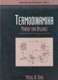Termodinamika : prinsip dan aplikasi = Thermodynamics : principle and practice Jilid 1