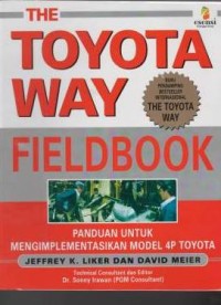 Toyota way fielbook : panduan untuk mengimplementasikan model 4P toyota