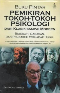 Buku pintar pemikiran tokoh-tokoh psikologi dari klasik sampai modern : biografi, gagasan, dan pengaruh terhadap dunia