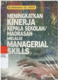 Meningkatkan kinerja kepala sekolah/ madrasah melalui managerial skills