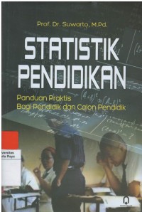 Statistik pendidikan : panduan praktis bagi pendidik dan calon pendidik