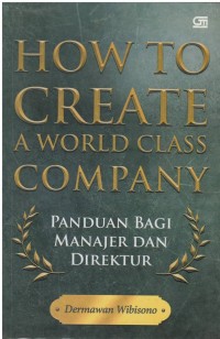 How to create a world class company, panduan bagi manajer dan direktur