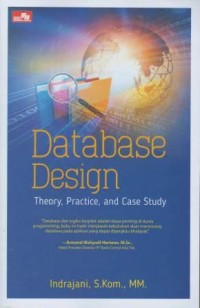 Database design : theory, practice, and case study