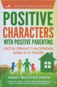 Positive characters with positive parenting : untuk orang tua dengan anak 0-12 tahun