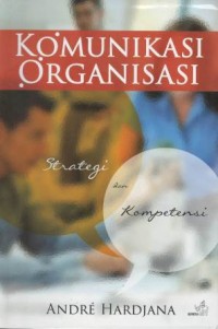 Komunikasi organisasi : strategi & kompetensi
