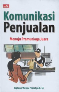 Komunikasi penjualan : menuju pramuniaga juara