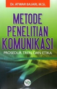 Metode penelitian komunikasi : prosedur, tren, dan etika