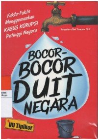 Fakta - fakta menggemaskan kasus korupsi petinggi negara : bocor bocor duit negara