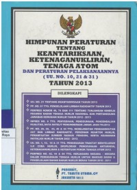 Himpunan peraturan tentang keantariksaan, ketenagakerjaan, tenaga atom dan peraturan pelaksanaanya ( UU.No.10,21 & 31 ) tahun 2013