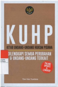 KUHP : kitab undang-undang hukum pidana, di lengkapi semua perubahan & undang - undang terkait