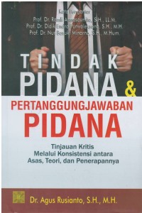 Tindak Pidana & Pertanggunganjawaban Pidana : Tinjauan Kritis melalui Konsistensi antara Asas, Teori, dan Penerapannya