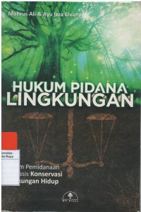 Hukum pidana lingkungan: sistem pemidanaan berbasis konservasi lingkungan hidup