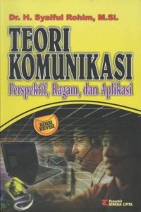 Teori komunikasi : perspektif, ragam, dan aplikasi