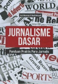 Jurnalisme dasar : panduan praktis para jurnalis
