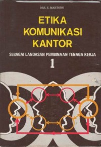 Etika komunikasi kantor : sebagai landasan pembinaan tenaga kerja 1