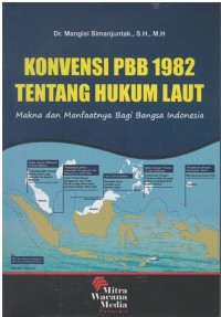Konvensi PBB 1982 tentang hukum laut : makna dan manfaatnya bagi bangsa Indonesia